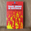 Trade Unions in Australia: Who Runs Them, Who Belongs — Their Politics, Their Power — Ross M. Martin