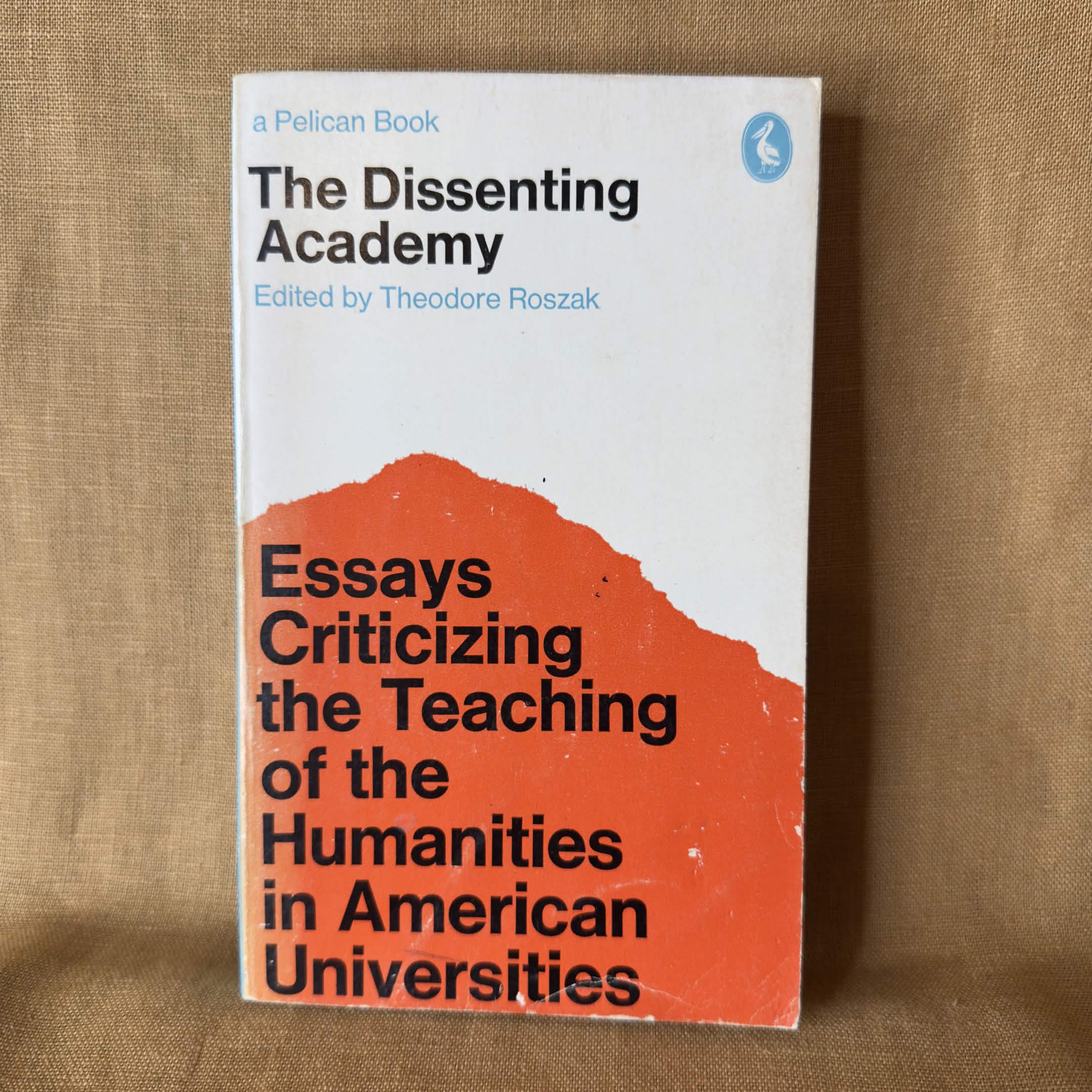 The Dissenting Academy — edited by Theodore Roszak