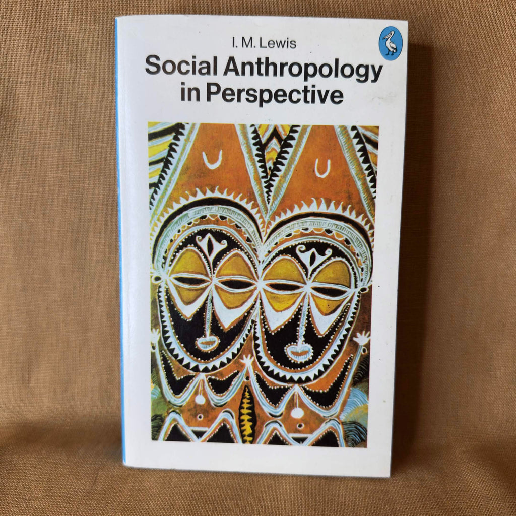 Social Anthropology in Perspective: The Relevance of Social Anthropology — I. M. Lewis