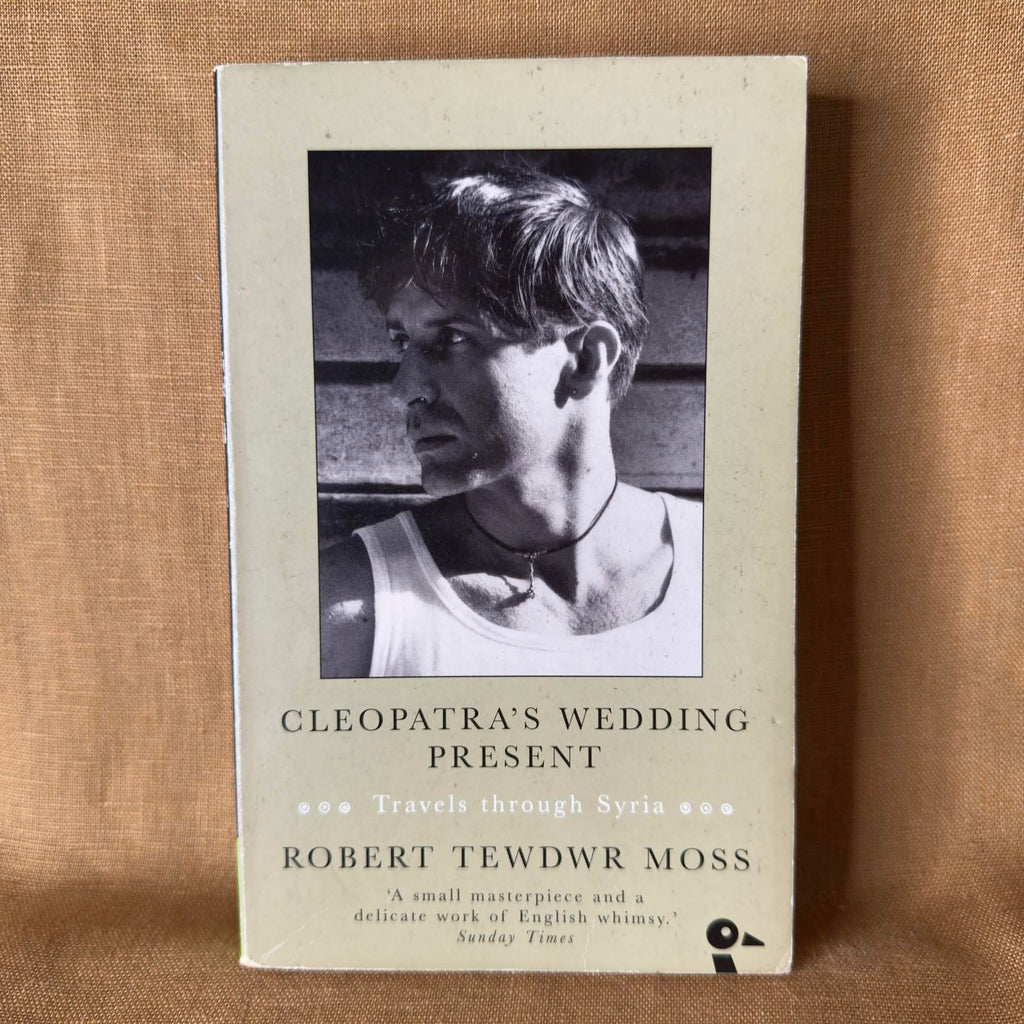 Cleopatra’s Wedding Present: Travels Through Syria - Robert Tewdwr Moss