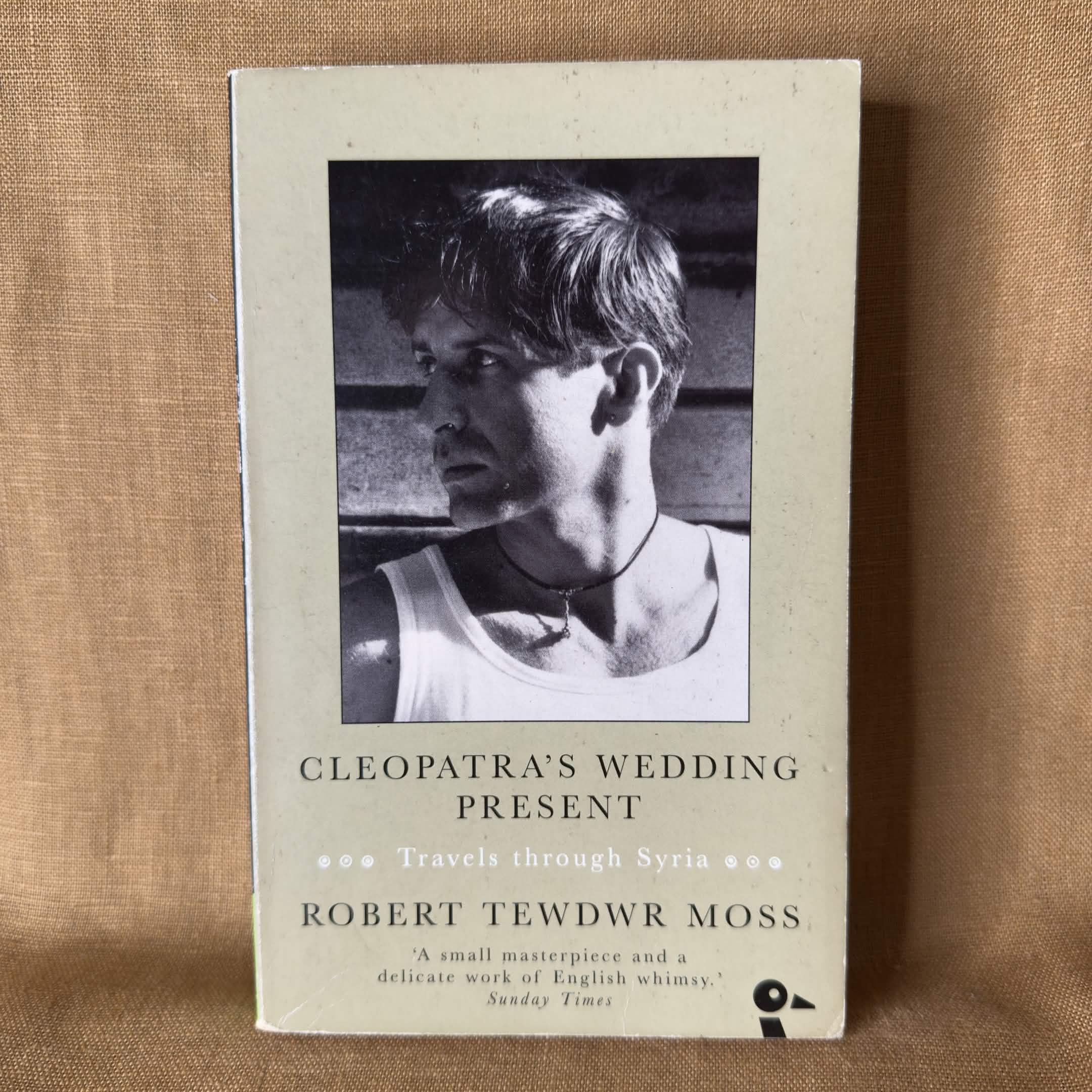 Cleopatra’s Wedding Present: Travels Through Syria - Robert Tewdwr Moss