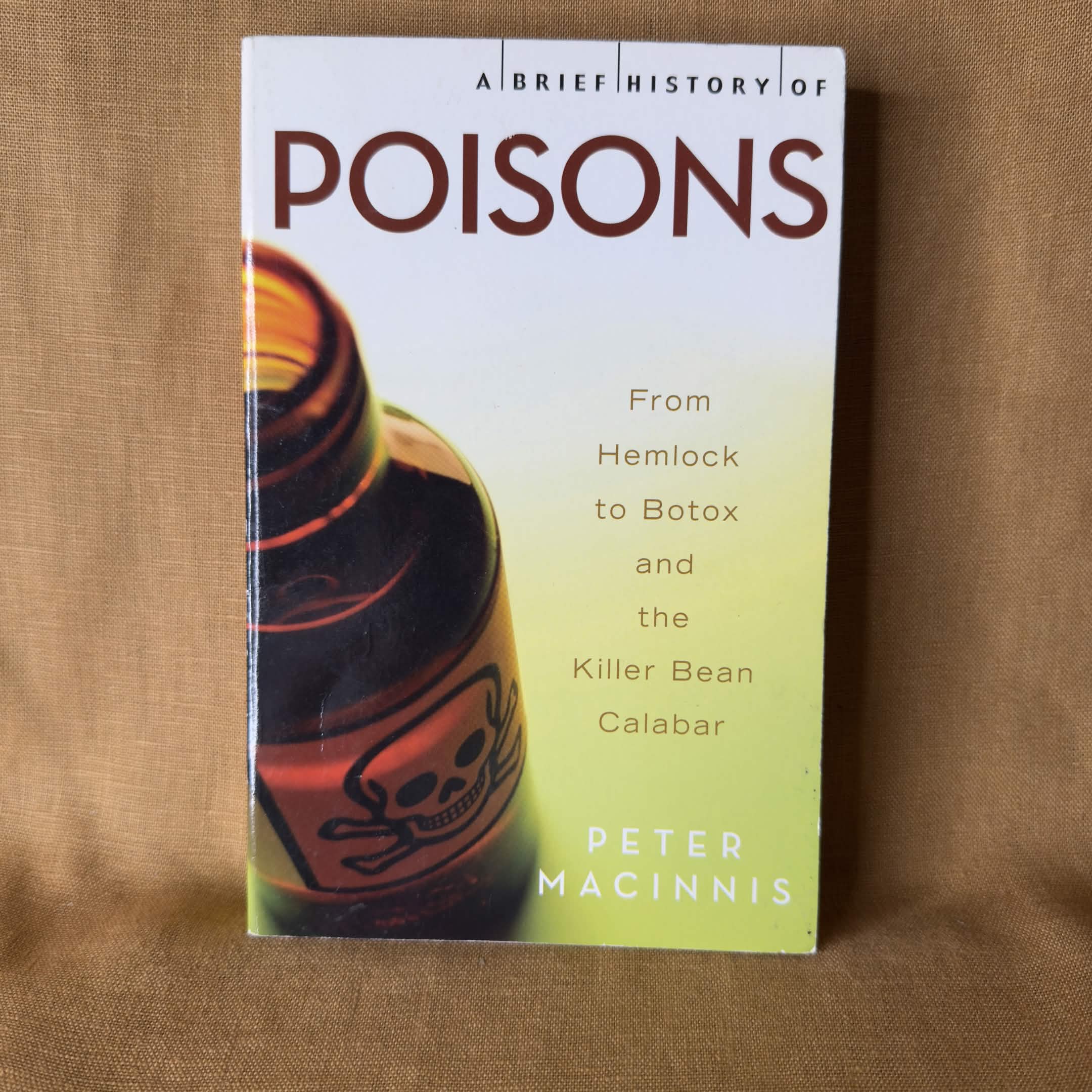 A Brief History of Poisons: From Hemlock to Botox and the Killer Bean Calabar — Peter Macinnis