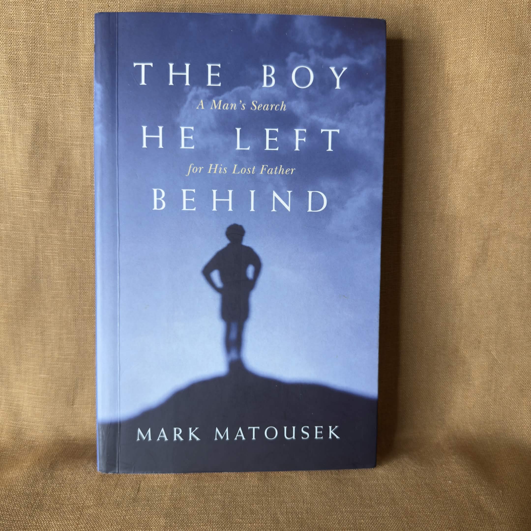 The Boy He Left Behind: A Man’s Search for His Lost Father — Mark Matousek