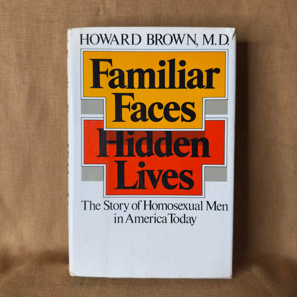 Familiar Faces, Hidden Lives: The Story of Homosexual Men in America Today — Howard Brown, M.D.