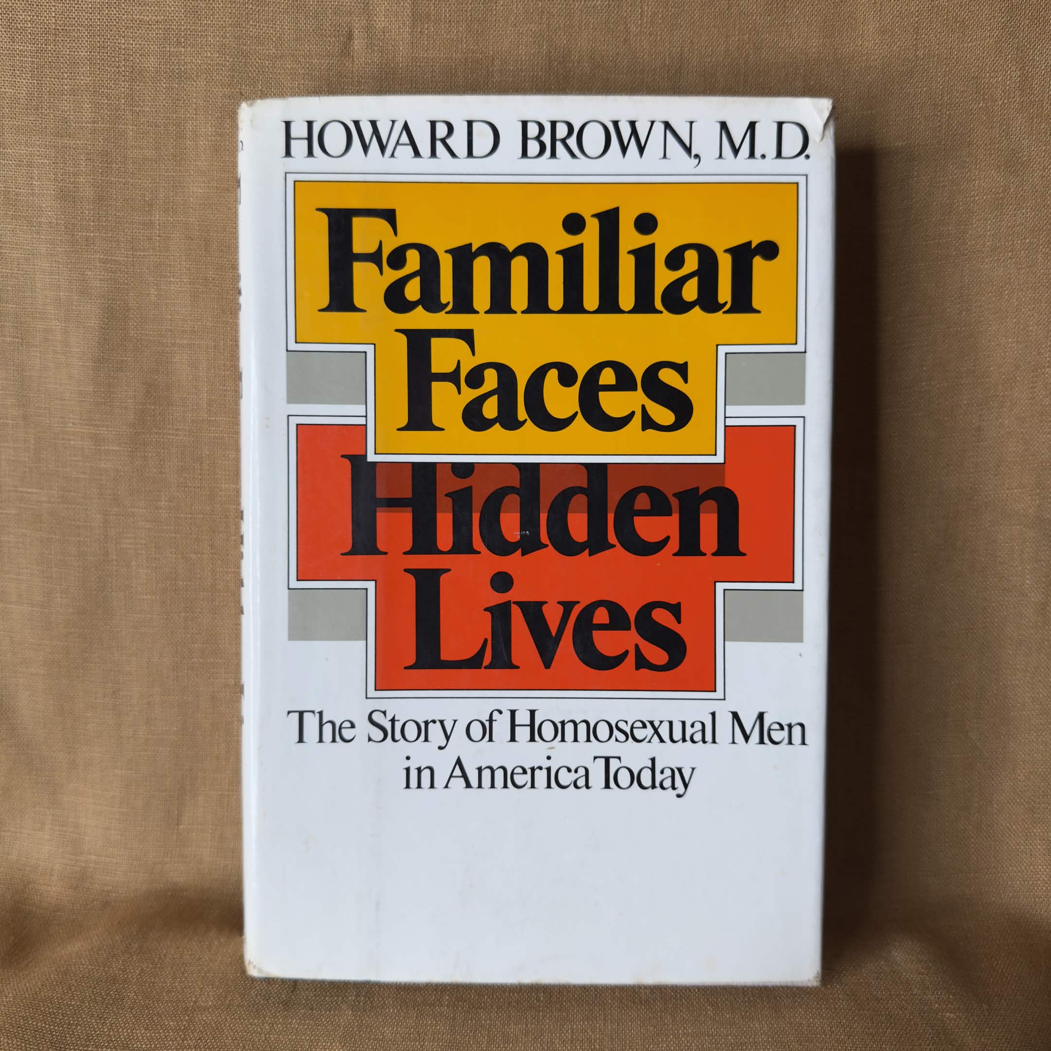 Familiar Faces, Hidden Lives: The Story of Homosexual Men in America Today — Howard Brown, M.D.