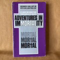 Adventures in Immortality: A Look Beyond the Threshold of Death — George Gallup Jr. with William Proctor