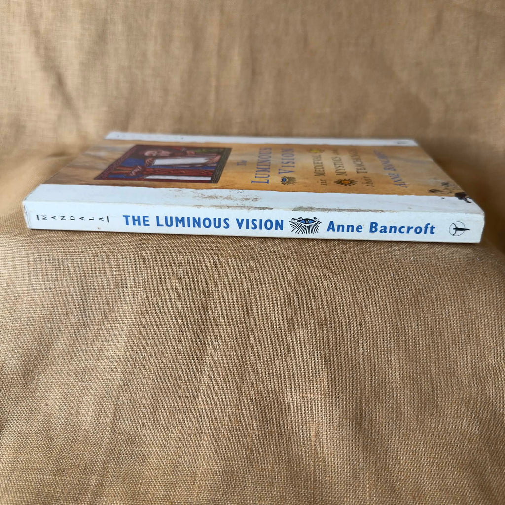 The Luminous Vision: Six Medieval Mystics and Their Teachings — Anne Bancroft