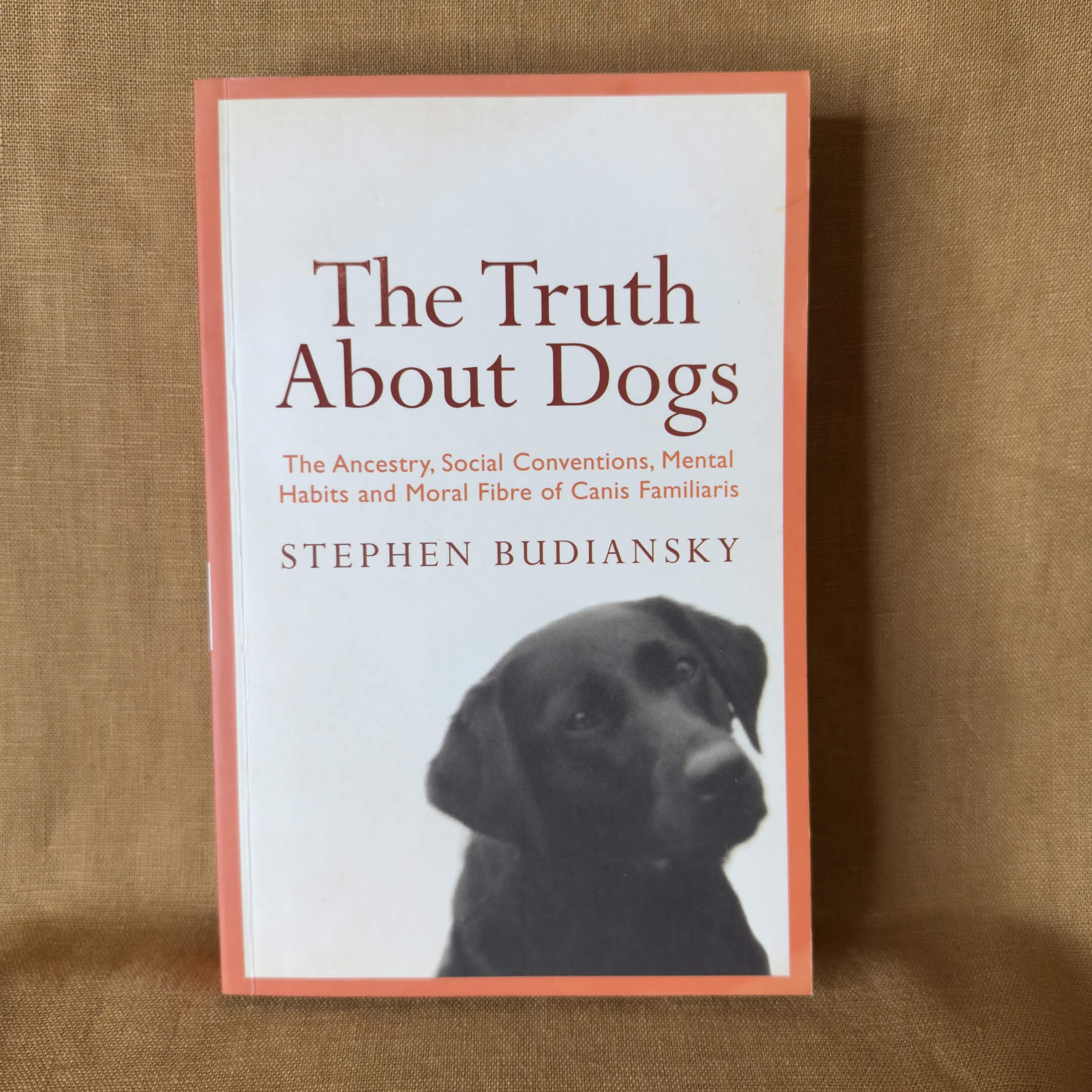 The Truth About Dogs: The Ancestry, Social Conventions, Mental Habits and Moral Fibre of Canis familiaris — Stephen Budiansky