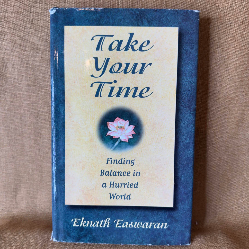 Take Your Time: Finding Balance in a Hurried World — Eknath Easwaran