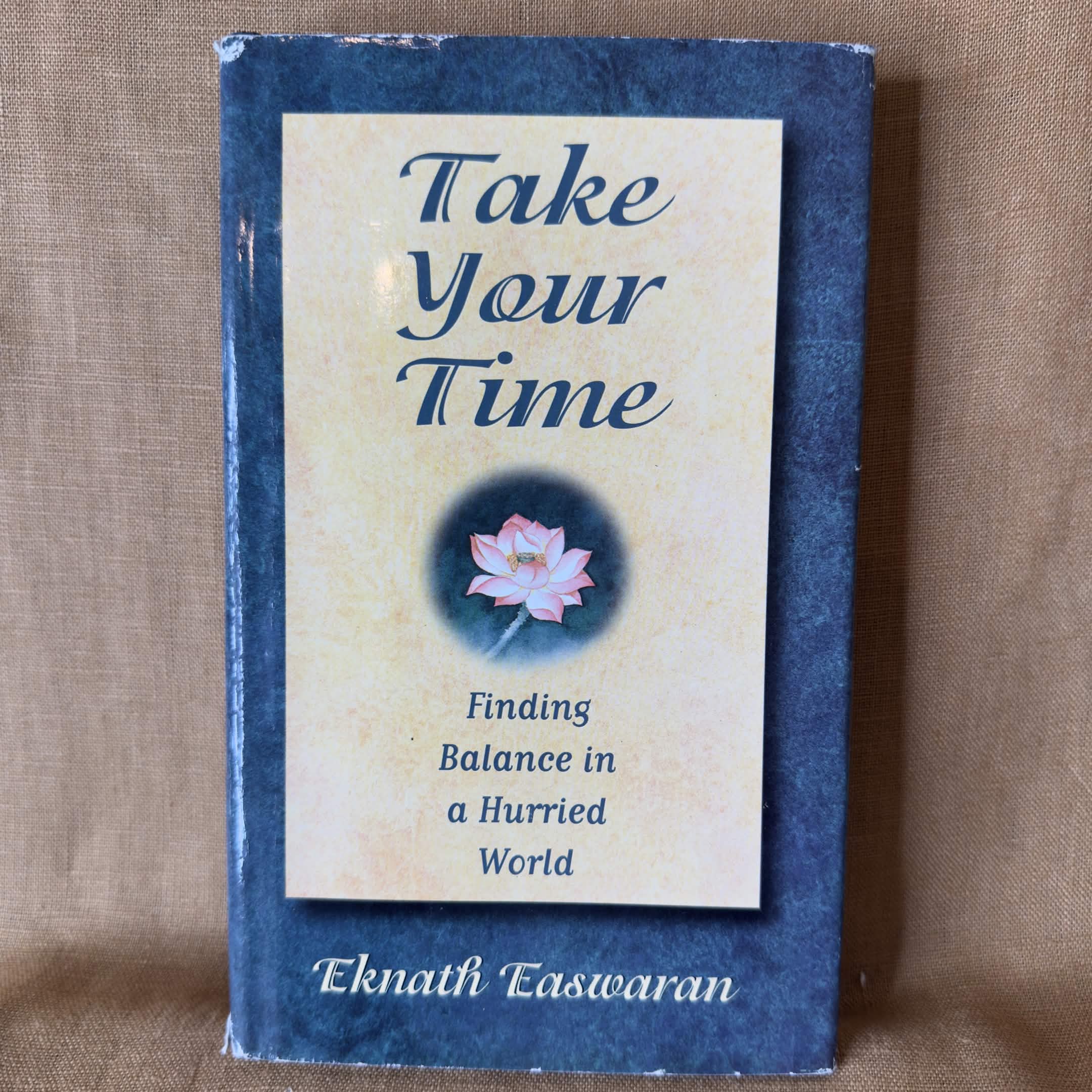 Take Your Time: Finding Balance in a Hurried World — Eknath Easwaran