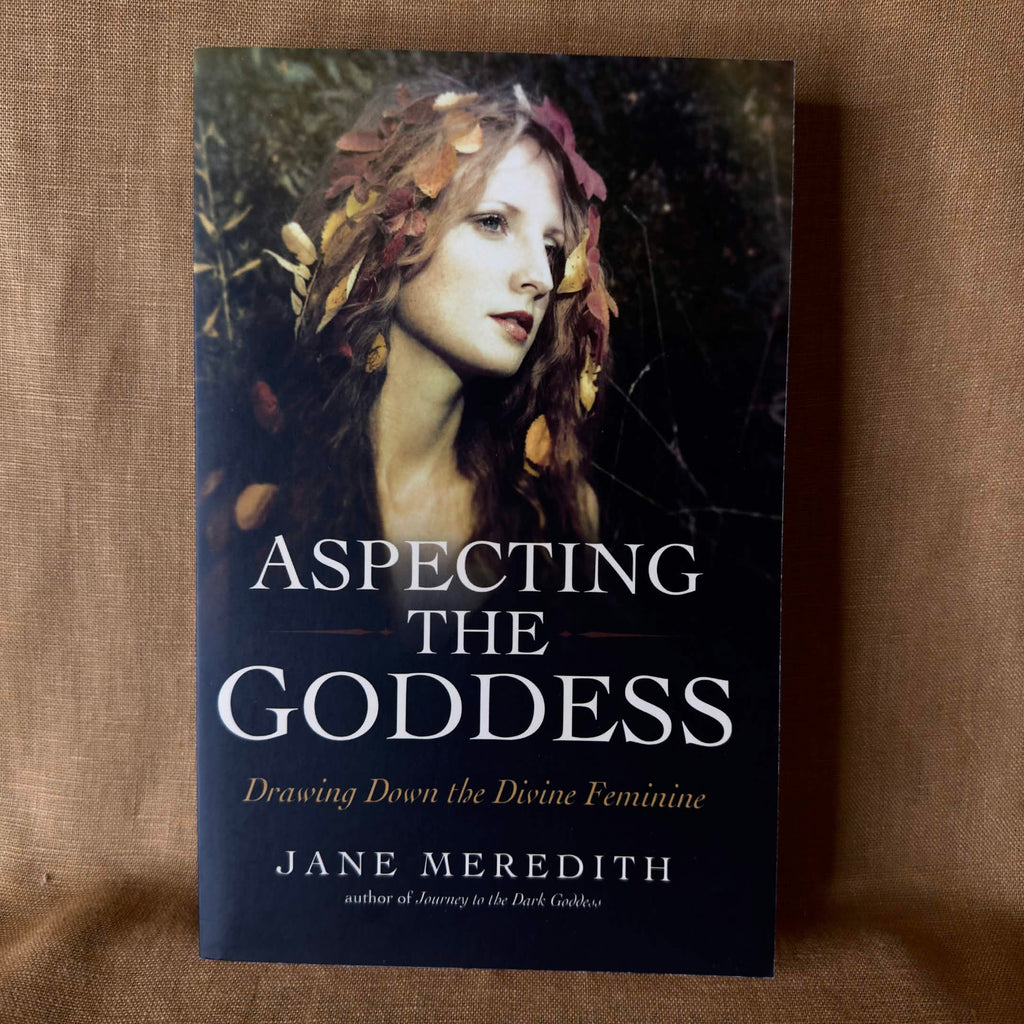 Aspecting the Goddess: Drawing Down the Divine Feminine — Jane Meredith