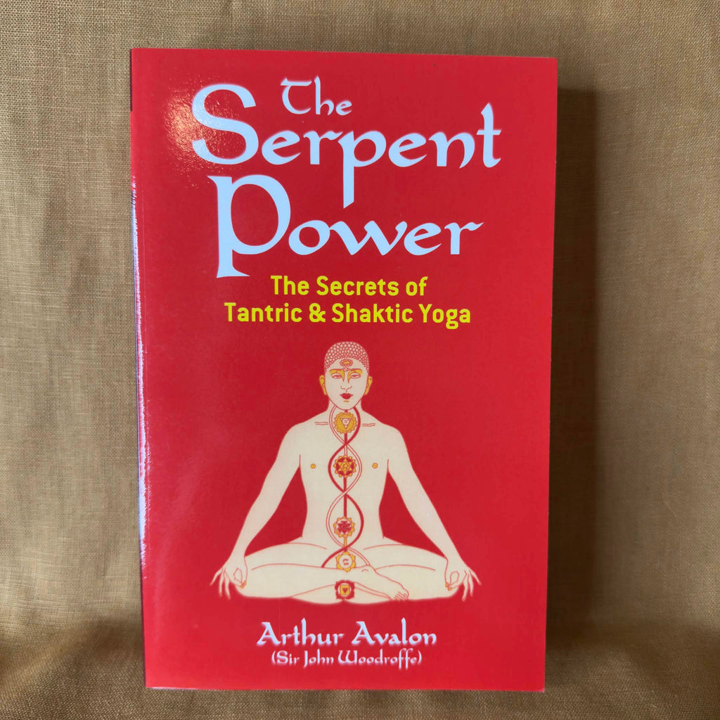 The Serpent Power: The Secrets of Tantric & Shaktic Yoga — Arthur Avalon