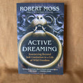 Active Dreaming: Journeying Beyond Self-Limitation to a Life of Wild Freedom - Robert Moss