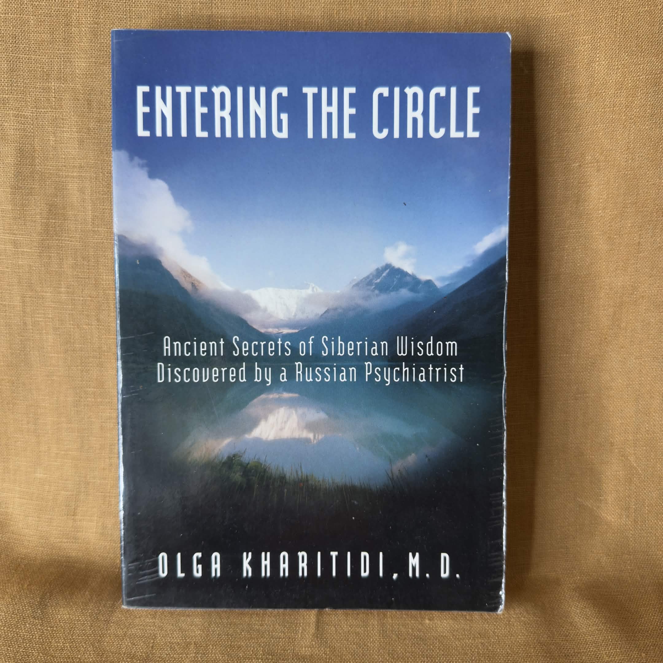 Entering the Circle: Ancient Secrets of Siberian Wisdom Discovered by a Russian Psychiatrist - Olga Kharitidi