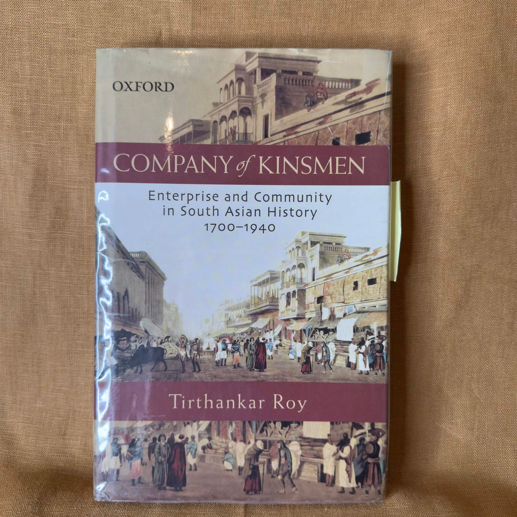 Company of Kinsmen: Enterprise and Community in South Asian History 1700–1940 - Tirthankar Roy