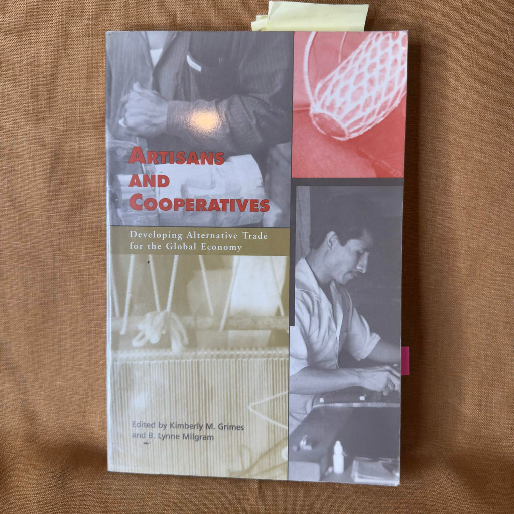 Artisans and Cooperatives: Developing Alternative Trade for the Global Economy - Kimberly M. Grimes & B. Lynne Milgram (Editors)