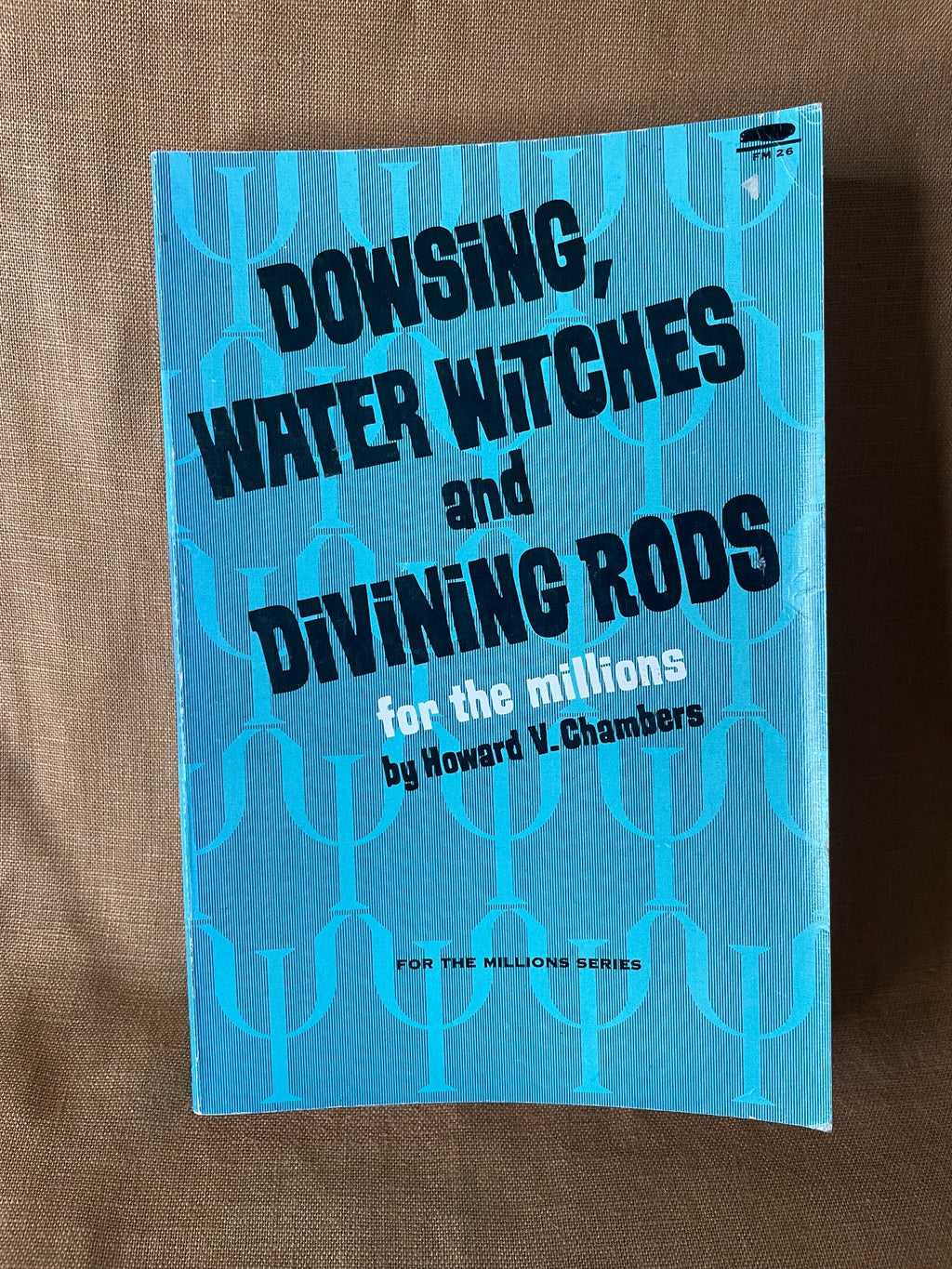 Front cover of Dowsing, Water Witches, and Divining Rods for the Millions by Howard V. Chambers