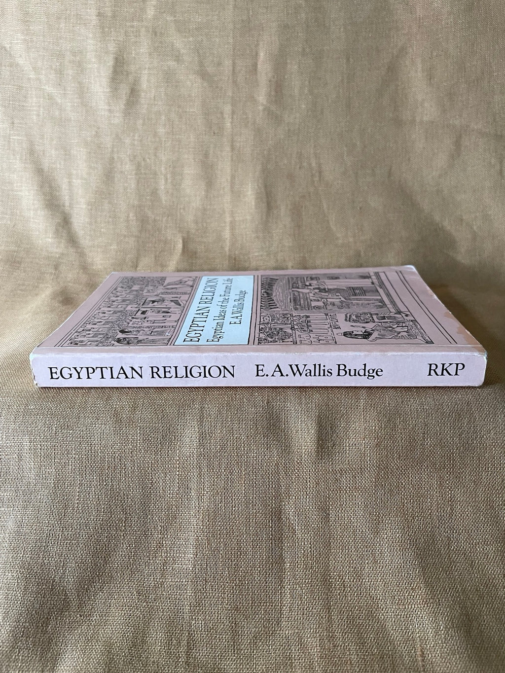 Spine of Egyptian Religion: Egyptian Ideas of the Future Life by E. A. Wallis Budge