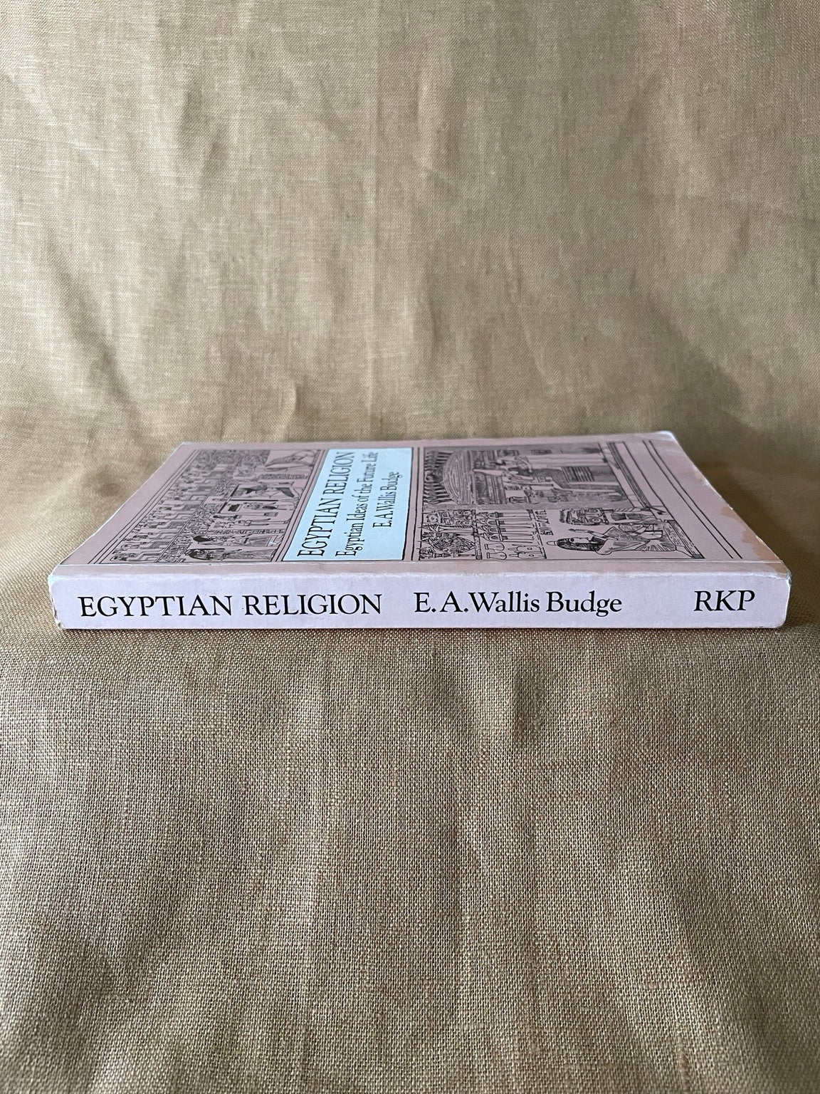 Spine of Egyptian Religion: Egyptian Ideas of the Future Life by E. A. Wallis Budge